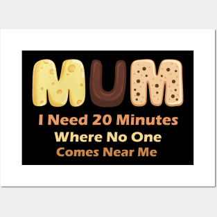 Mom Says I Need 20 Minutes Where No One Comes Near Me Posters and Art